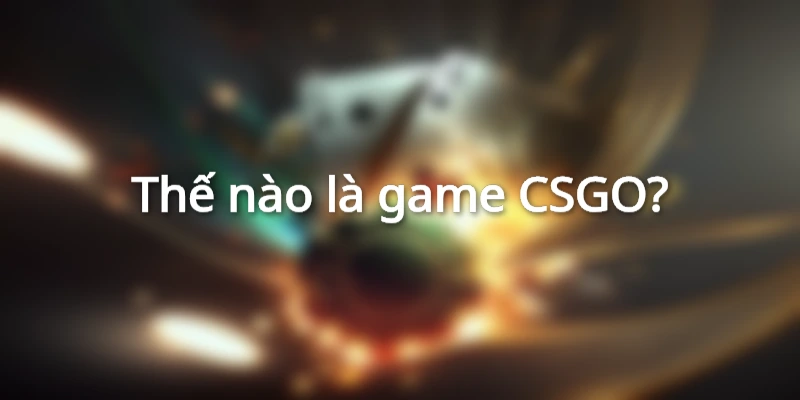 Hướng Dẫn Cách Đặt Cược CSGO Hiệu Quả, An Toàn Và Chính Xác Nhất
