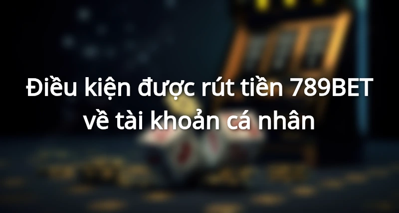 Hướng dẫn rút tiền 789bet.