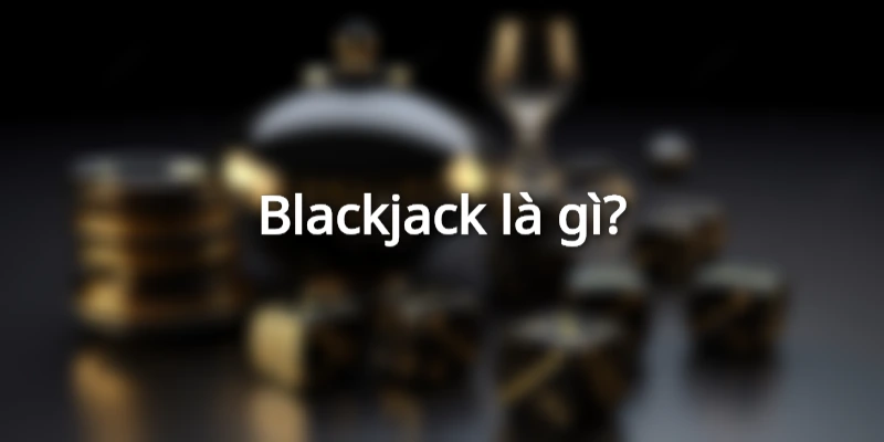 Tổng quan game blackjack 789bet