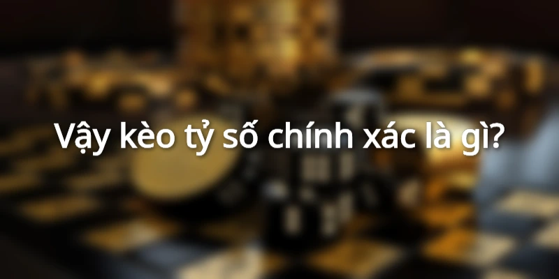 Bật Mí Những Thông Tin Hay Bạn Chưa Biết Về Kèo Tỷ Số Chính Xác